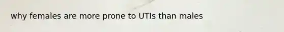 why females are more prone to UTIs than males