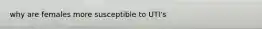 why are females more susceptible to UTI's