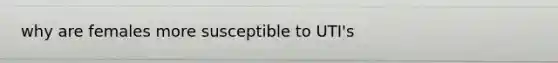 why are females more susceptible to UTI's