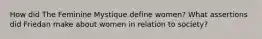 How did The Feminine Mystique define women? What assertions did Friedan make about women in relation to society?