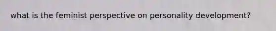 what is the feminist perspective on personality development?