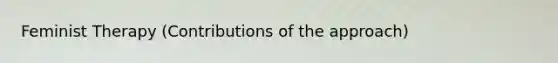 Feminist Therapy (Contributions of the approach)