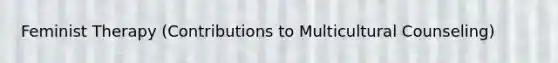 Feminist Therapy (Contributions to Multicultural Counseling)