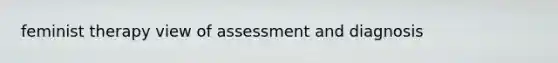 feminist therapy view of assessment and diagnosis