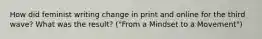 How did feminist writing change in print and online for the third wave? What was the result? ("From a Mindset to a Movement")