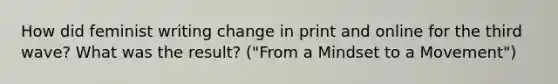 How did feminist writing change in print and online for the third wave? What was the result? ("From a Mindset to a Movement")