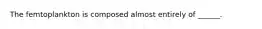 The femtoplankton is composed almost entirely of ______.