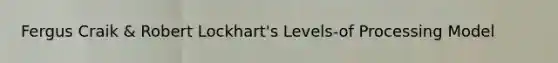 Fergus Craik & Robert Lockhart's Levels-of Processing Model