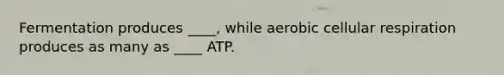 Fermentation produces ____, while aerobic cellular respiration produces as many as ____ ATP.