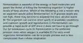 Fermentation is wasteful of the energy in food molecules and poses the threat of killing the fermenting organism in higher levels of toxic alcohol. Which of the following is not a reason why an organism would utilize fermentation? A) If glucose levels are not high, there may be time to disperse the toxic alcohol waste B) The organism can survive short spells of anaerobic conditions and maintain growth and reproduction C) Fermentation can provide a rapid burst of ATP since it does not have to go through the full breakdown cycle D) Fermentation is the preferred process, even when oxygen is available E) For very small organisms fermentation can be a simple process and is less complicated than cellular respiration