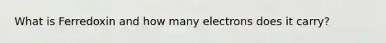 What is Ferredoxin and how many electrons does it carry?