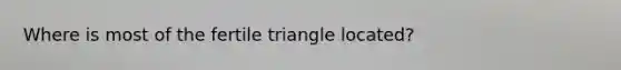 Where is most of the fertile triangle located?