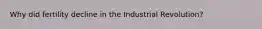 Why did fertility decline in the Industrial Revolution?