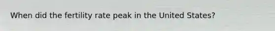 When did the fertility rate peak in the United States?