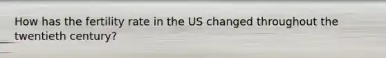 How has the fertility rate in the US changed throughout the twentieth century?