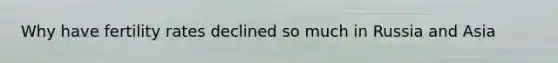 Why have fertility rates declined so much in Russia and Asia