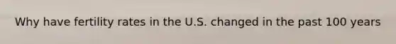 Why have fertility rates in the U.S. changed in the past 100 years