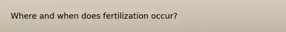 Where and when does fertilization occur?