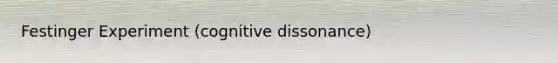 Festinger Experiment (cognitive dissonance)