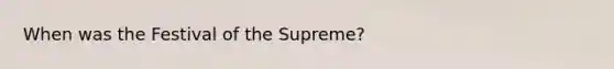 When was the Festival of the Supreme?