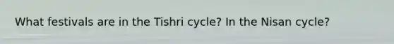 What festivals are in the Tishri cycle? In the Nisan cycle?