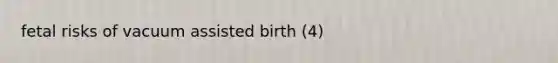 fetal risks of vacuum assisted birth (4)