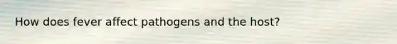 How does fever affect pathogens and the host?