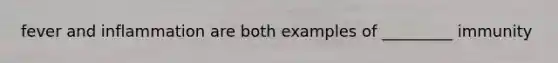 fever and inflammation are both examples of _________ immunity
