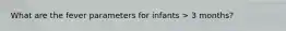 What are the fever parameters for infants > 3 months?