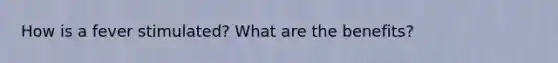 How is a fever stimulated? What are the benefits?