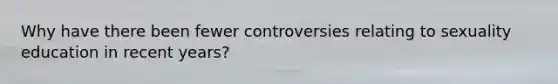 Why have there been fewer controversies relating to sexuality education in recent years?