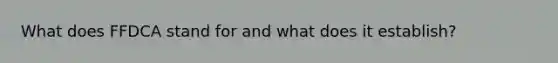 What does FFDCA stand for and what does it establish?