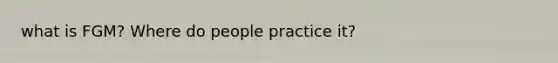 what is FGM? Where do people practice it?