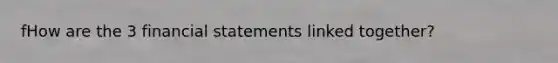 fHow are the 3 financial statements linked together?