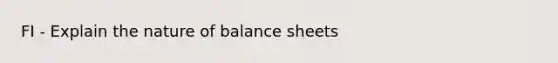 FI - Explain the nature of balance sheets