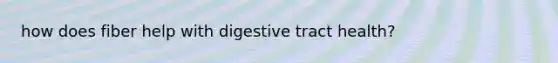 how does fiber help with digestive tract health?
