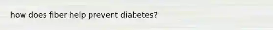 how does fiber help prevent diabetes?