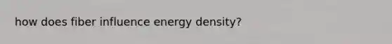 how does fiber influence energy density?