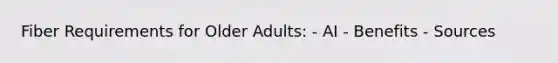 Fiber Requirements for Older Adults: - AI - Benefits - Sources