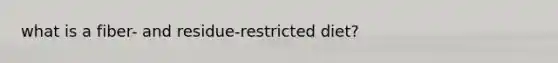 what is a fiber- and residue-restricted diet?