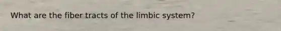 What are the fiber tracts of the limbic system?