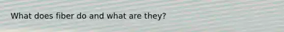 What does fiber do and what are they?