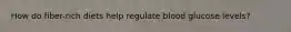 How do fiber-rich diets help regulate blood glucose levels?
