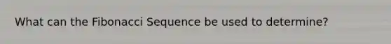 What can the Fibonacci Sequence be used to determine?