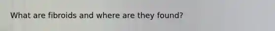 What are fibroids and where are they found?