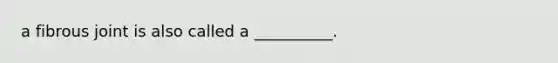 a fibrous joint is also called a __________.