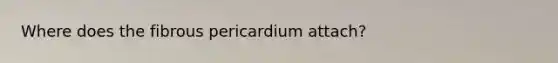 Where does the fibrous pericardium attach?