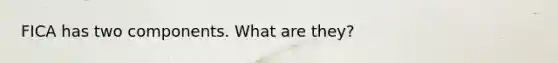 FICA has two components. What are they?