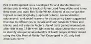 Fick (1929) applied tests developed for and standardized on whites only to white & black children Used Army Alpha and Army Beta tests And used Fick Scale White children of course got the highest scores Originally proposed cultural, environmental, educational, and social reasons for discrepancy Later suggested that due to differences in 'innate abilities' between whites and blacks, and not external factors Use of tests gained momentum after WW II and 1948 when NP came to power Arose from need to identify occupational suitability of black people Whites tested using the Otis Mental Ability Test Developed in US, only had American norms