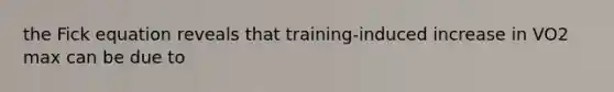 the Fick equation reveals that training-induced increase in VO2 max can be due to